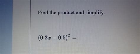 Solved Find the product and simplify.(0.2x-0.5)2= | Chegg.com