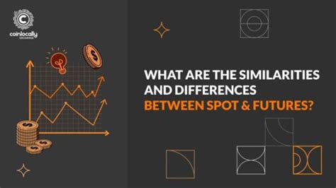 What Are The Similarities And Differences Between Spot And Futures