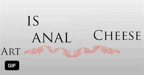 Art Is Anal Cheese GAG