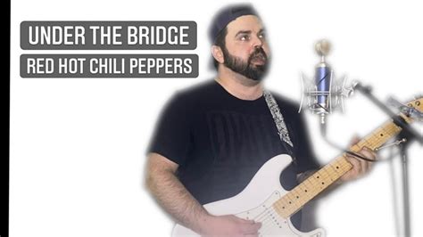UNDER THE BRIDGE RED HOT CHILI PEPPERS COVEr YouTube