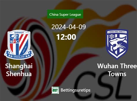 Shanghai Shenhua Vs Wuhan Three Towns S Predictions Betting Tips