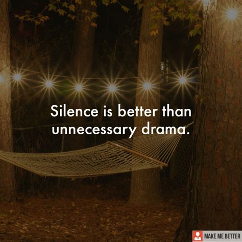 Silence Is Better Than Unnecessary Drama Make Me Better