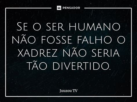 ⁠se O Ser Humano Não Fosse Falho O Juuzou Tv Pensador