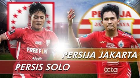 Prediksi Persis Solo Vs Persija Jakarta Bri Liga Malam Ini Head To