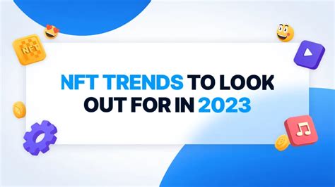 NFTrade Blog NFT Trends To Look Out For In 2023