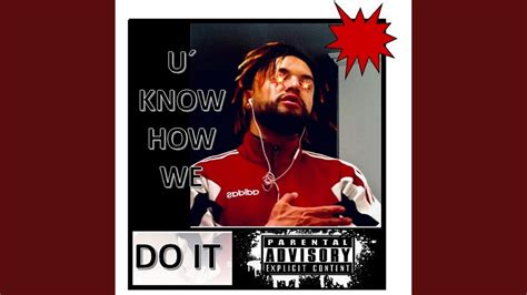 U´ Know How We Do It Out Youtube