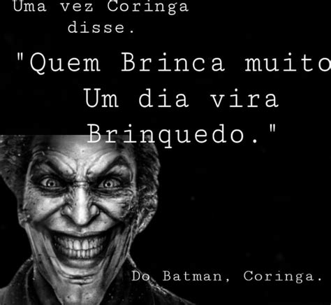 Uma Vez Coringa Disse Quem Brinca Muito Um Dia Vira Brinquedo