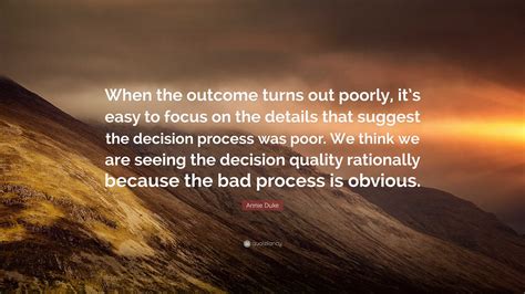 Annie Duke Quote “when The Outcome Turns Out Poorly Its Easy To