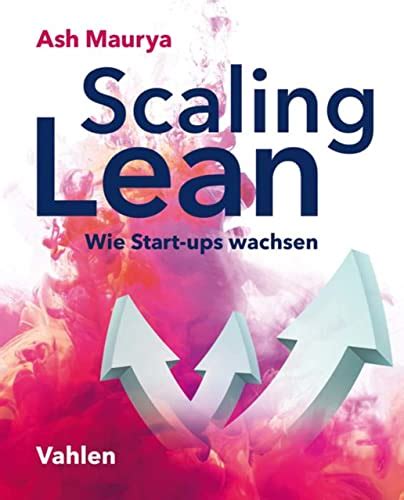 Scaling Lean Wie Start Ups Wachsen German Edition By Ash Maurya