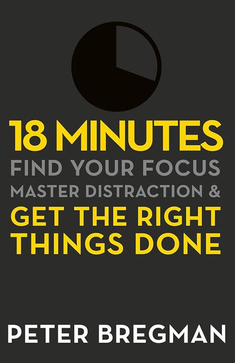 18 Minutes Find Your Focus Master Distraction And Get The Right