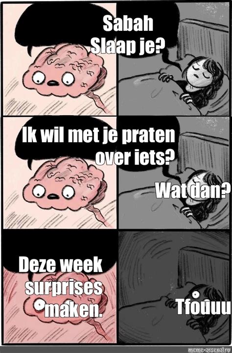 Omics Meme Sabah Slaap Je Bijna Waarom Ik Wil Met Je Praten Over