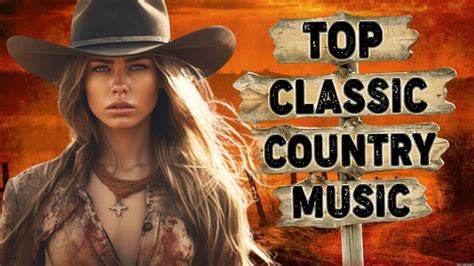 Best Country Songs Of All Time Country Music Classics Country