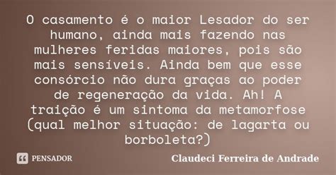 O Casamento é O Maior Lesador Do Ser Claudeci Ferreira De Andrade