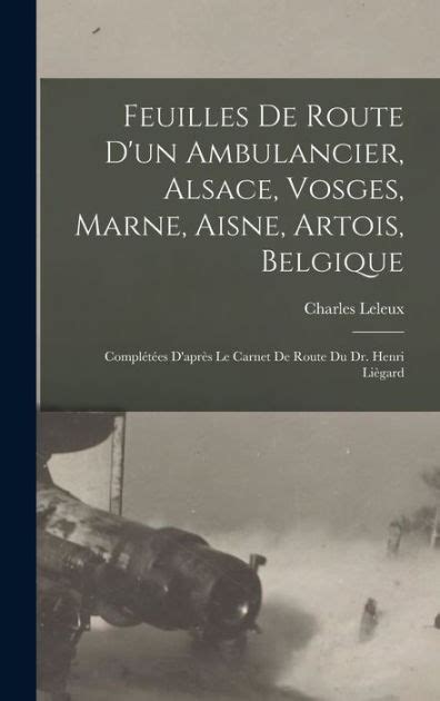 Feuilles De Route D Un Ambulancier Alsace Vosges Marne Aisne