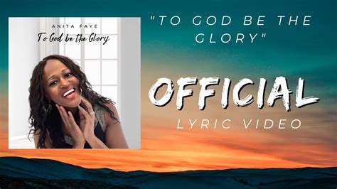 To God Be The Glory Anita Faye Official Lyric Video YouTube