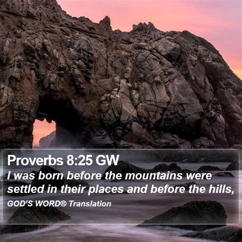 Proverbs 825 Gw I Was Born Before The Mountains Were Settled In