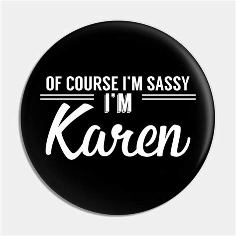 I M Sassy I M Karen By Giovanniiiii Quotes For Shirts Karen Sassy