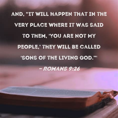 Romans 9:26 and, "It will happen that in the very place where it was
