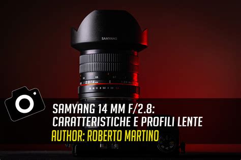 Samyang 14 mm f/2.8: caratteristiche e profili lente