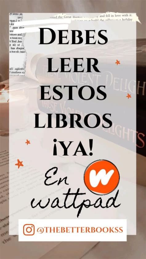 Debes Leer Estos Libros ¡ya En Wattpad Thebetterbookss En Instagram