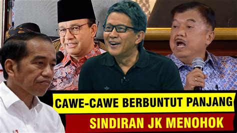 Cawe Cawe Jokowi Berbuntut Panjang Komentar Jk Pedas Youtube