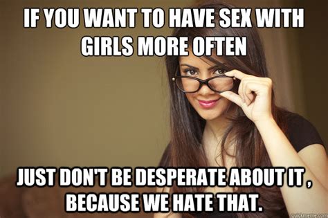 If You Want To Have Sex With Girls More Often Just Don T Be Desperate