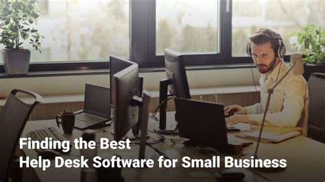 Help Desk Software For Small Business Guide The Best In