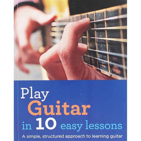 Play Guitar In 10 Easy Lessons A Simple Structured Approach To Learning Guitar Buck Jon