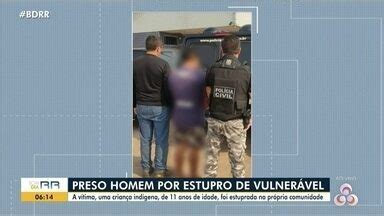 Bom Dia Amazônia RR Um homem de 22 anos foi preso por estupro de