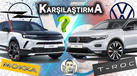 Vokswagen T Roc Vs Opel Mokka B Vw Troc Mu Opel Mokka M Otomob L