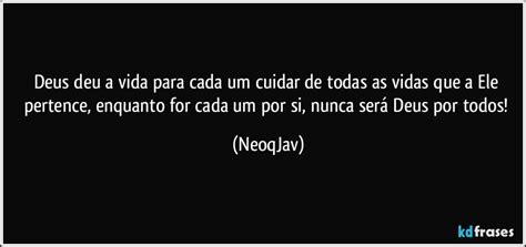 Deus Deu A Vida Para Cada Um Cuidar De Todas As Vidas Que A Ele