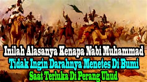 KENAPA NABI MUHAMMAD TAK INGIN DARAHNYA MENETES DI BUMI KETIKA TERLUKA