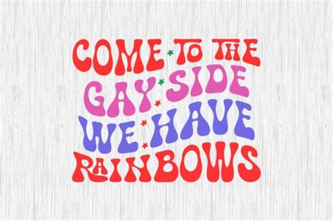 Come To The Gay Side We Have Rainbows Graphic By MightyPejes Creative Fabrica