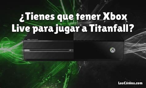 Tienes Que Tener Xbox Live Para Jugar A Titanfall 2022 LosComos