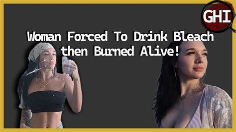 Woman Forced To Drink Bleach Then Burned Alive Youtube