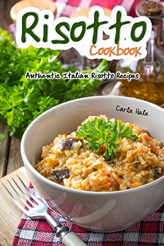 Risotto Cookbook Authentic Italian Risotto Recipes Kindle Edition By