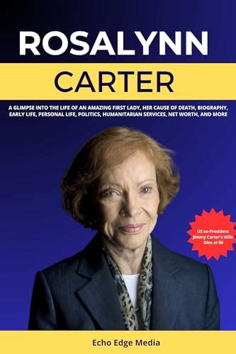 ROSALYNN CARTER: A Glimpse Into the Life of An Amazing First Lady, Her ...