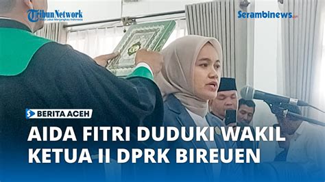 Aida Fitri Tempati Kursi Wakil Ketua Ii Dprk Bireuen Youtube