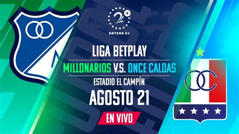 MILLONARIOS VS ONCE CALDAS LIGA BETPLAY EN VIVO YouTube