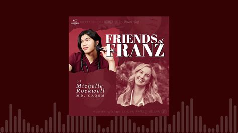 16 Minutes And More With Dr Michelle Rockwell Doctor Mommy Md Friends Of Franz Podcast S3