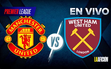 Manchester United vs West Ham A qué hora juega HOY Edson Álvarez