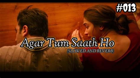 Agar Tum Saath Ho Slowed And Reverb😍 Lo Fi Remix Song ️arijit Singh Alka Yagnik Youtube