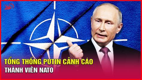 Cập nhật tin Nga Ukraine mới nhất Tổng thống Putin cảnh báo thành viên