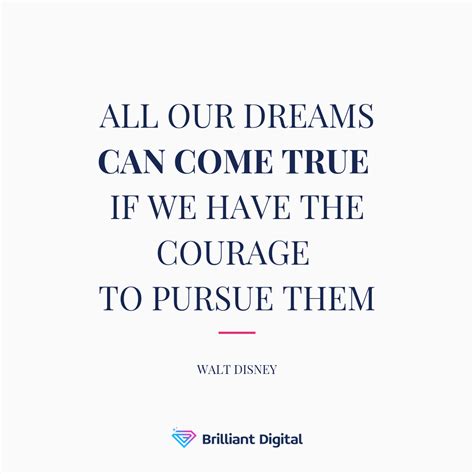 All Our Dreams Can Come True If We Have The Courage To Pursue Them Walt Disney Quotes