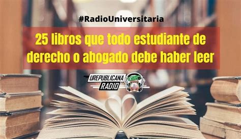 25 Libros Que Todo Estudiante De Derecho O Abogado Debe Haber Leer