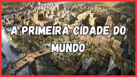 A Primeira Cidade Do Mundo Uruk O Ber O Da Antiguidade Youtube