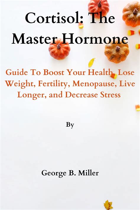 Cortisol The Hormone Master Guide To Boost Your Health Lose Weight