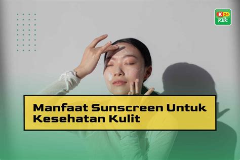 Manfaat Sunscreen Untuk Kesehatan Kulit K Klik