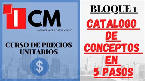 CURSO DE PRECIOS UNITARIOS BLOQUE 1 CATALOGO DE CONCEPTOS EN 5 PASOS