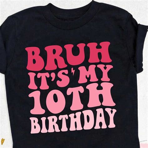 Hot Trending T Shirt With Bruh It S My Th Birthday Shirt Years Old Shirt Ten Years Old